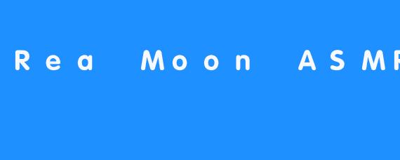 Rea Moon ASMR